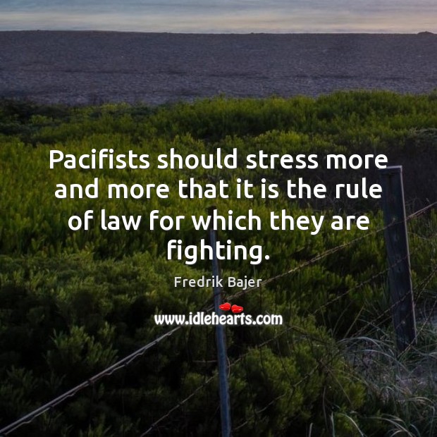 Pacifists should stress more and more that it is the rule of Fredrik Bajer Picture Quote