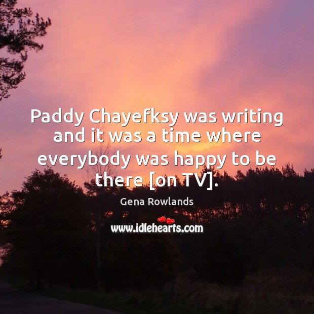 Paddy Chayefksy was writing and it was a time where everybody was Image