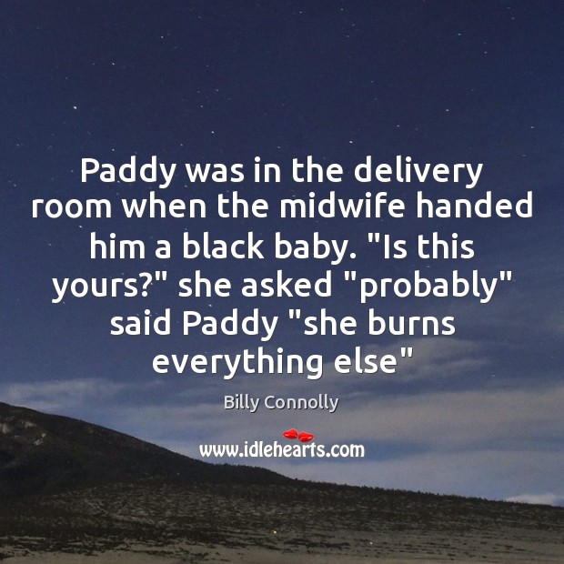 Paddy was in the delivery room when the midwife handed him a Image