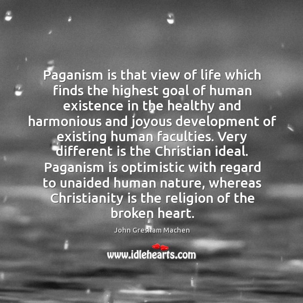 Paganism is that view of life which finds the highest goal of Image