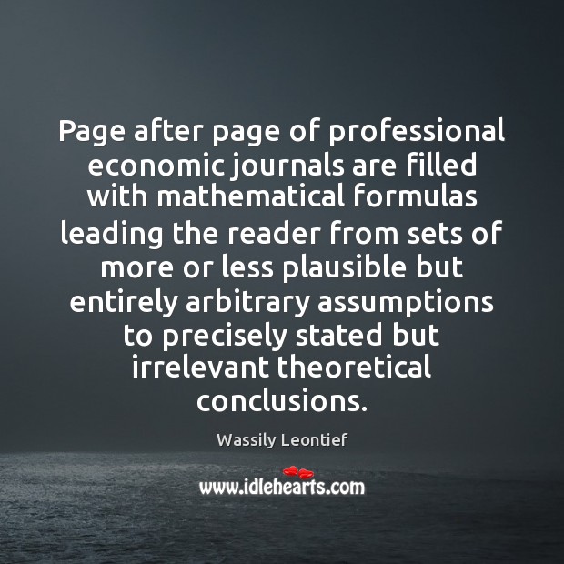 Page after page of professional economic journals are filled with mathematical formulas Wassily Leontief Picture Quote