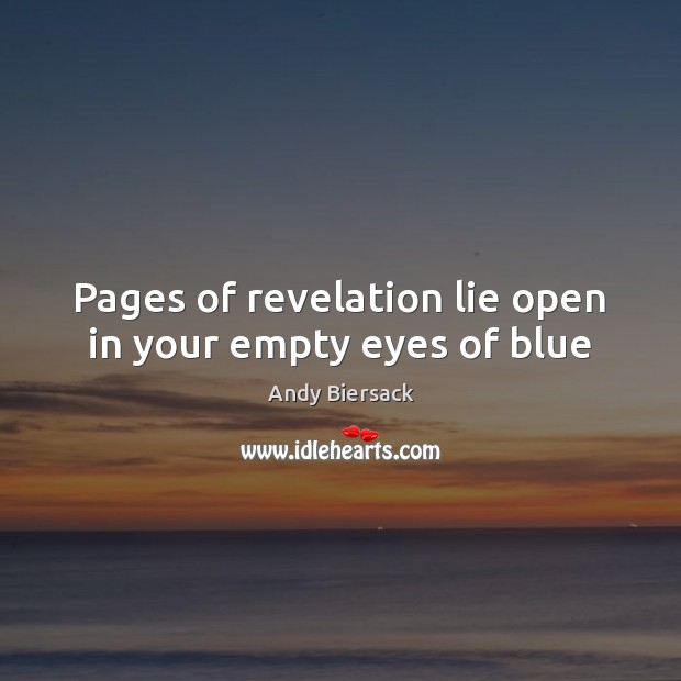 Pages of revelation lie open in your empty eyes of blue Andy Biersack Picture Quote