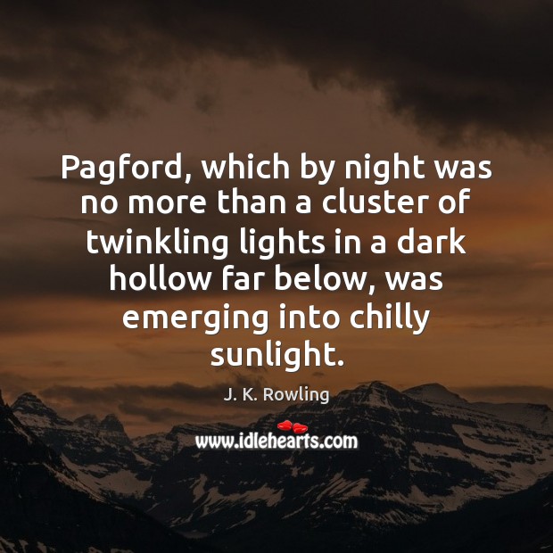 Pagford, which by night was no more than a cluster of twinkling J. K. Rowling Picture Quote