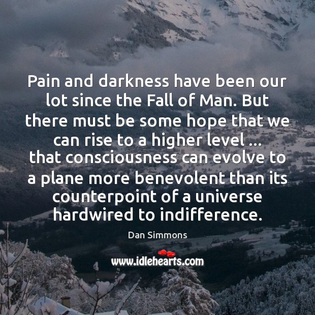 Pain and darkness have been our lot since the Fall of Man. Dan Simmons Picture Quote