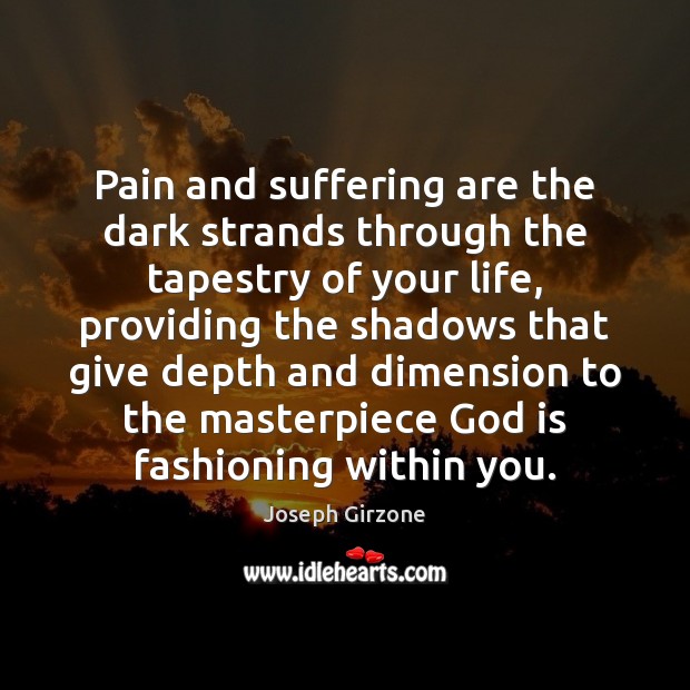 Pain and suffering are the dark strands through the tapestry of your Joseph Girzone Picture Quote