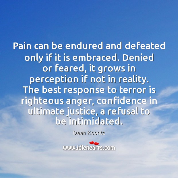Pain can be endured and defeated only if it is embraced. Denied Image