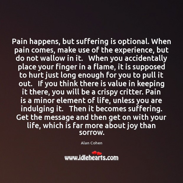 Pain happens, but suffering is optional. When pain comes, make use of Alan Cohen Picture Quote
