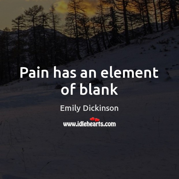 Pain has an element of blank Emily Dickinson Picture Quote
