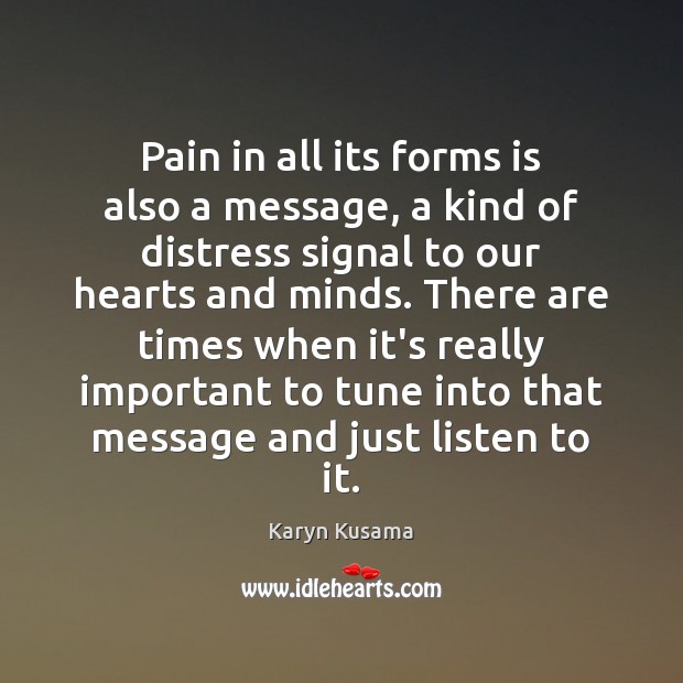 Pain in all its forms is also a message, a kind of Karyn Kusama Picture Quote