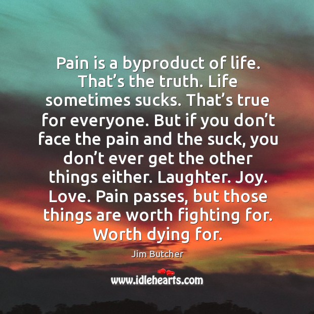 Pain is a byproduct of life. That’s the truth. Life sometimes Image