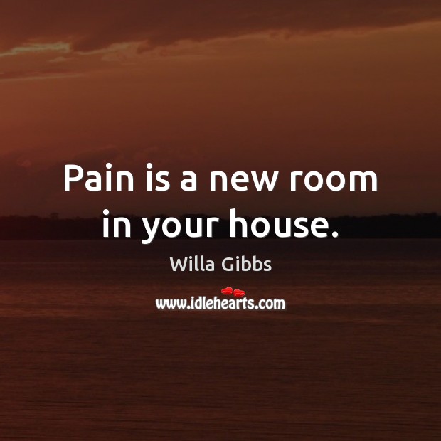 Pain is a new room in your house. Image