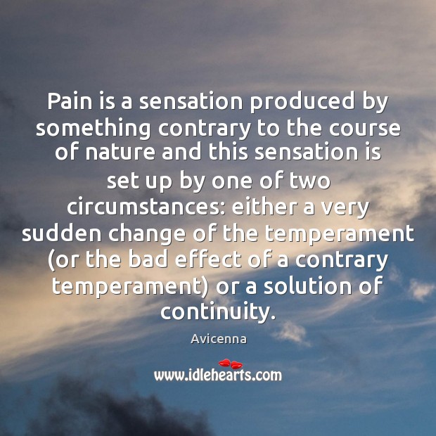 Pain is a sensation produced by something contrary to the course of Avicenna Picture Quote