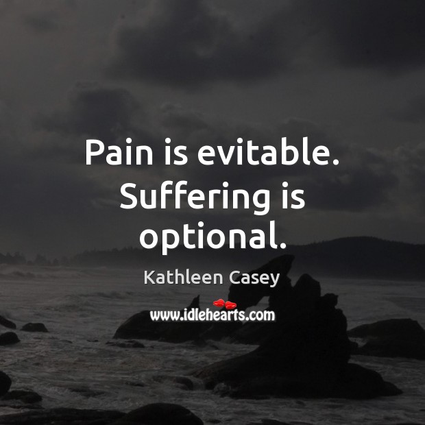 Pain is evitable. Suffering is optional. Pain Quotes Image