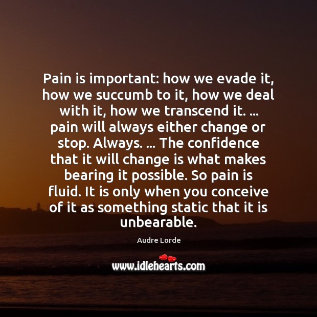 Pain is important: how we evade it, how we succumb to it, Pain Quotes Image
