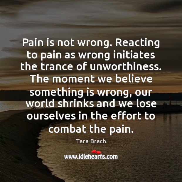 Pain is not wrong. Reacting to pain as wrong initiates the trance Tara Brach Picture Quote