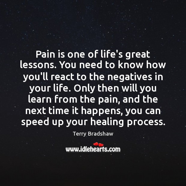 Pain is one of life’s great lessons. You need to know how Terry Bradshaw Picture Quote