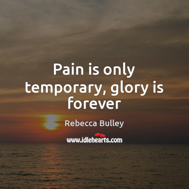 Pain is only temporary, glory is forever Image