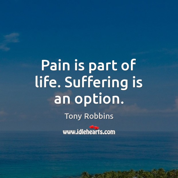 Pain is part of life. Suffering is an option. Pain Quotes Image