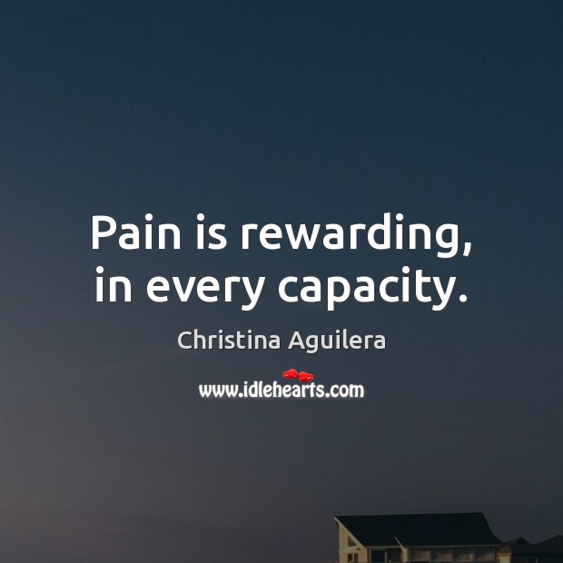 Pain is rewarding, in every capacity. Pain Quotes Image