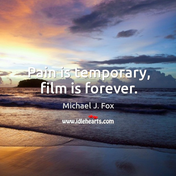 Pain is temporary, film is forever. Pain Quotes Image