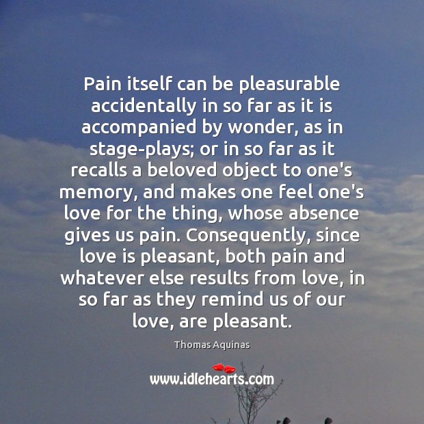Pain itself can be pleasurable accidentally in so far as it is Image