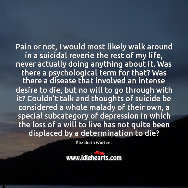 Pain or not, I would most likely walk around in a suicidal Determination Quotes Image