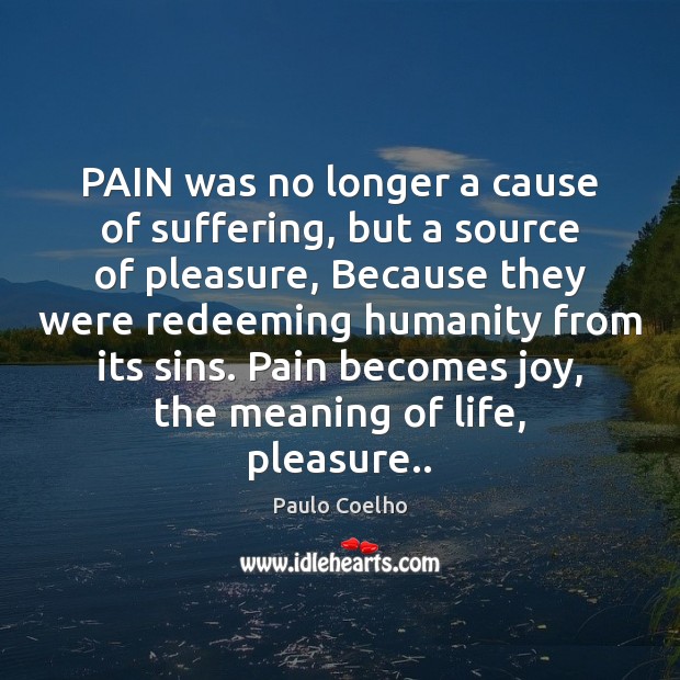 PAIN was no longer a cause of suffering, but a source of Image