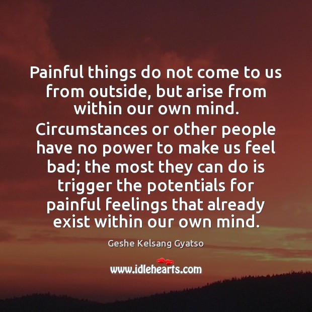 Painful things do not come to us from outside, but arise from Geshe Kelsang Gyatso Picture Quote