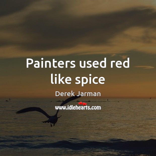 Painters used red like spice Image