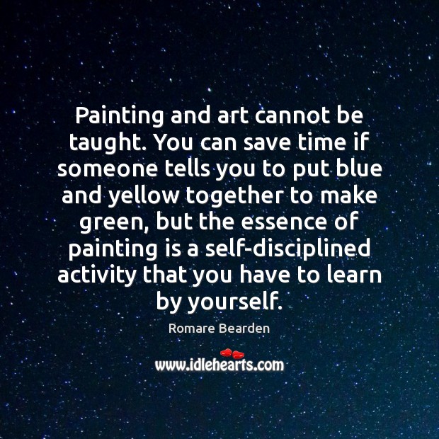 Painting and art cannot be taught. You can save time if someone Romare Bearden Picture Quote