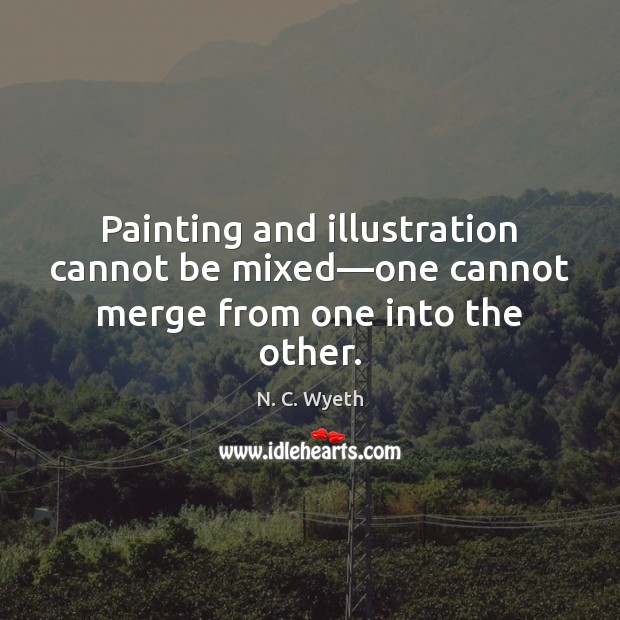 Painting and illustration cannot be mixed—one cannot merge from one into the other. Image