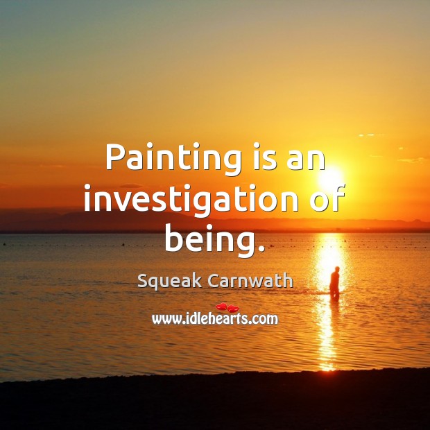 Painting is an investigation of being. Image