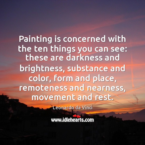 Painting is concerned with the ten things you can see: these are Leonardo da Vinci Picture Quote