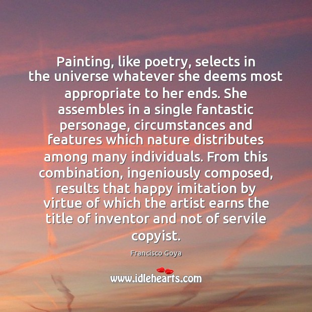 Painting, like poetry, selects in the universe whatever she deems most appropriate Image