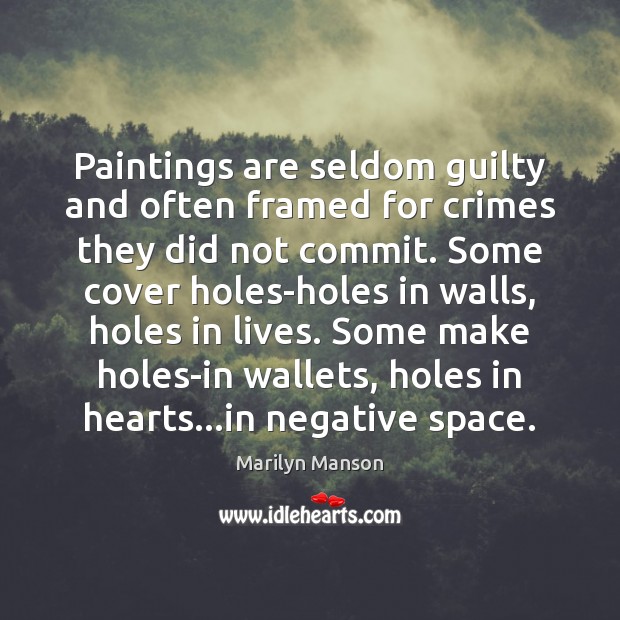 Paintings are seldom guilty and often framed for crimes they did not Marilyn Manson Picture Quote