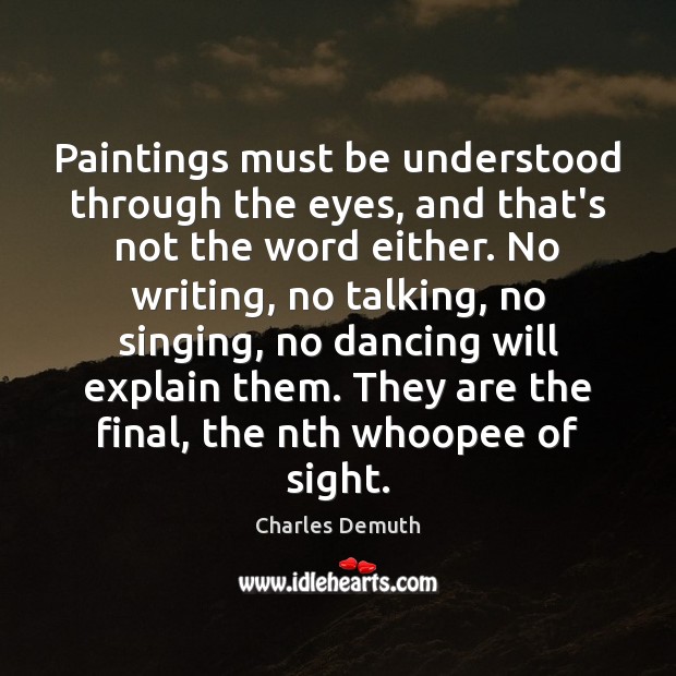 Paintings must be understood through the eyes, and that’s not the word Charles Demuth Picture Quote