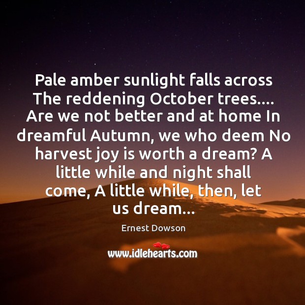 Pale amber sunlight falls across The reddening October trees…. Are we not Joy Quotes Image