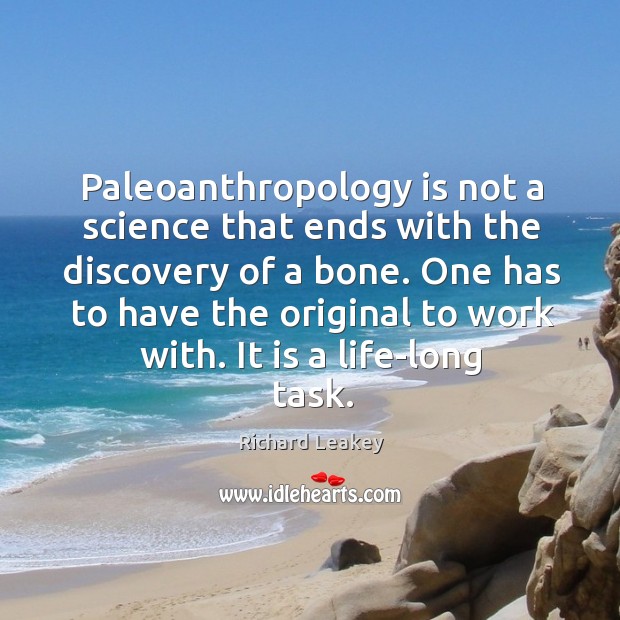 Paleoanthropology is not a science that ends with the discovery of a Richard Leakey Picture Quote