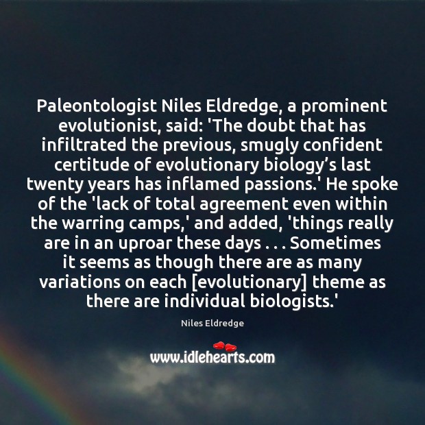 Paleontologist Niles Eldredge, a prominent evolutionist, said: ‘The doubt that has infiltrated Niles Eldredge Picture Quote