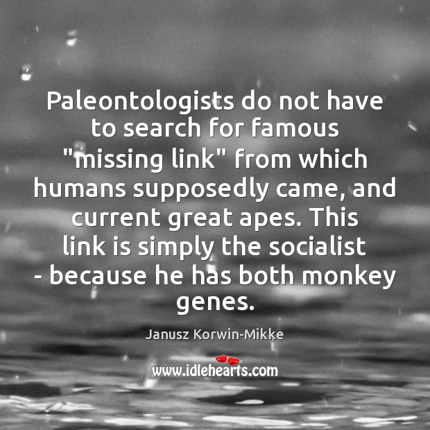 Paleontologists do not have to search for famous “missing link” from which Janusz Korwin-Mikke Picture Quote