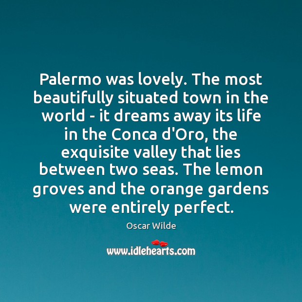 Palermo was lovely. The most beautifully situated town in the world – Oscar Wilde Picture Quote