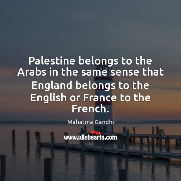 Palestine belongs to the Arabs in the same sense that England belongs Image