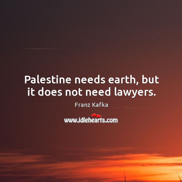 Palestine needs earth, but it does not need lawyers. Image