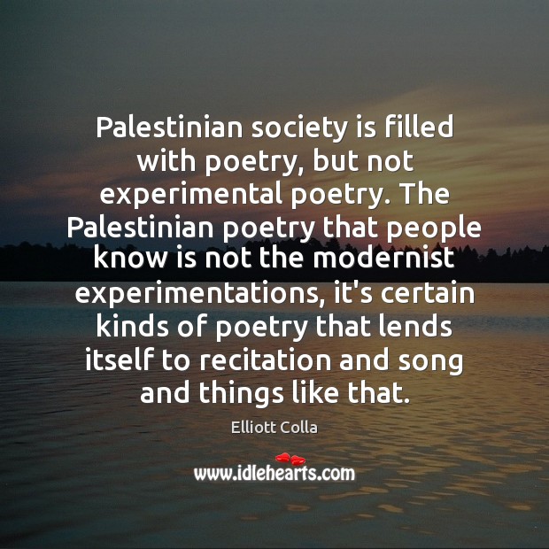 Palestinian society is filled with poetry, but not experimental poetry. The Palestinian Society Quotes Image
