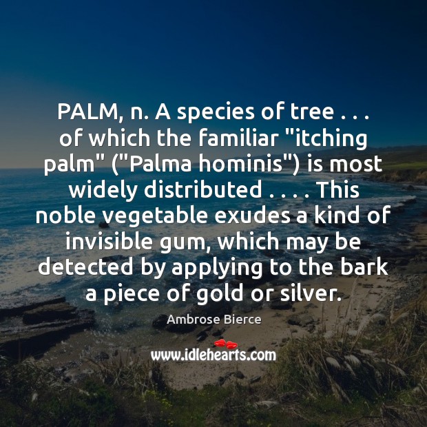 PALM, n. A species of tree . . . of which the familiar “itching palm” (“ Image