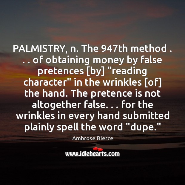 PALMISTRY, n. The 947th method . . . of obtaining money by false pretences [by] “ Image
