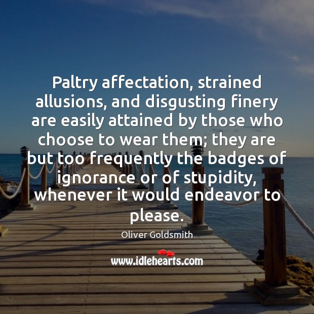 Paltry affectation, strained allusions, and disgusting finery are easily attained by those Image
