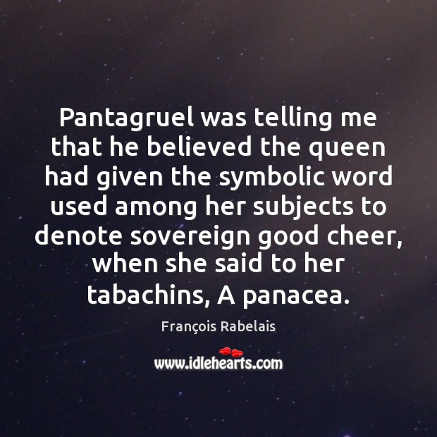 Pantagruel was telling me that he believed the queen had given the Image