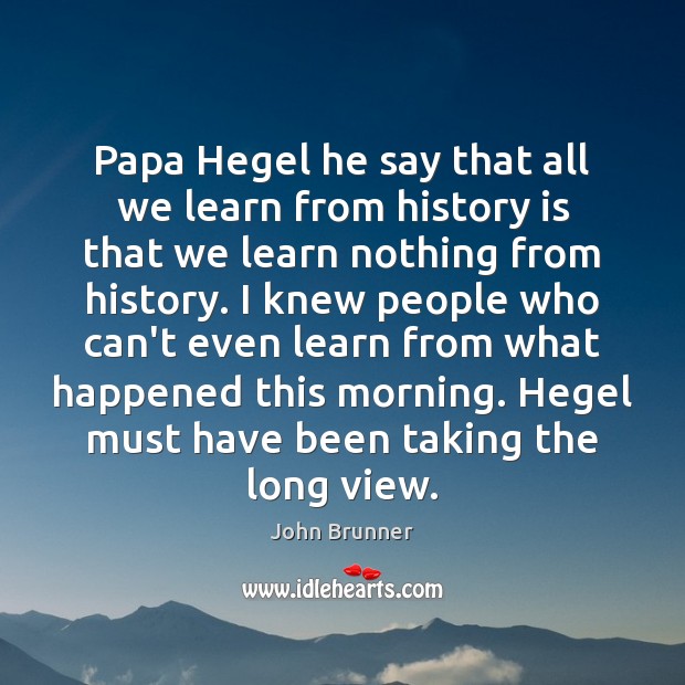 Papa Hegel he say that all we learn from history is that Image