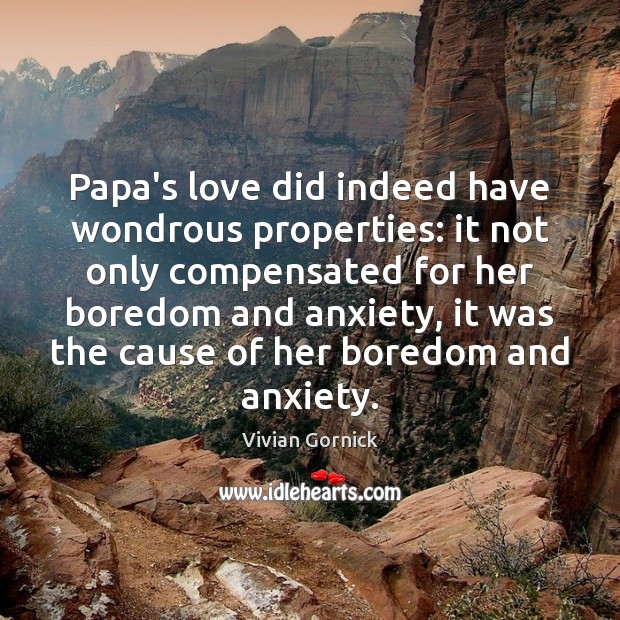 Papa’s love did indeed have wondrous properties: it not only compensated for Vivian Gornick Picture Quote